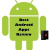 Best Android Apps Review Getting Makeover!